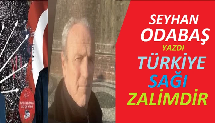 TÜRKİYE SAĞ SİYASETİ OSMANLI'DAN BU YANA ZALİMDİR